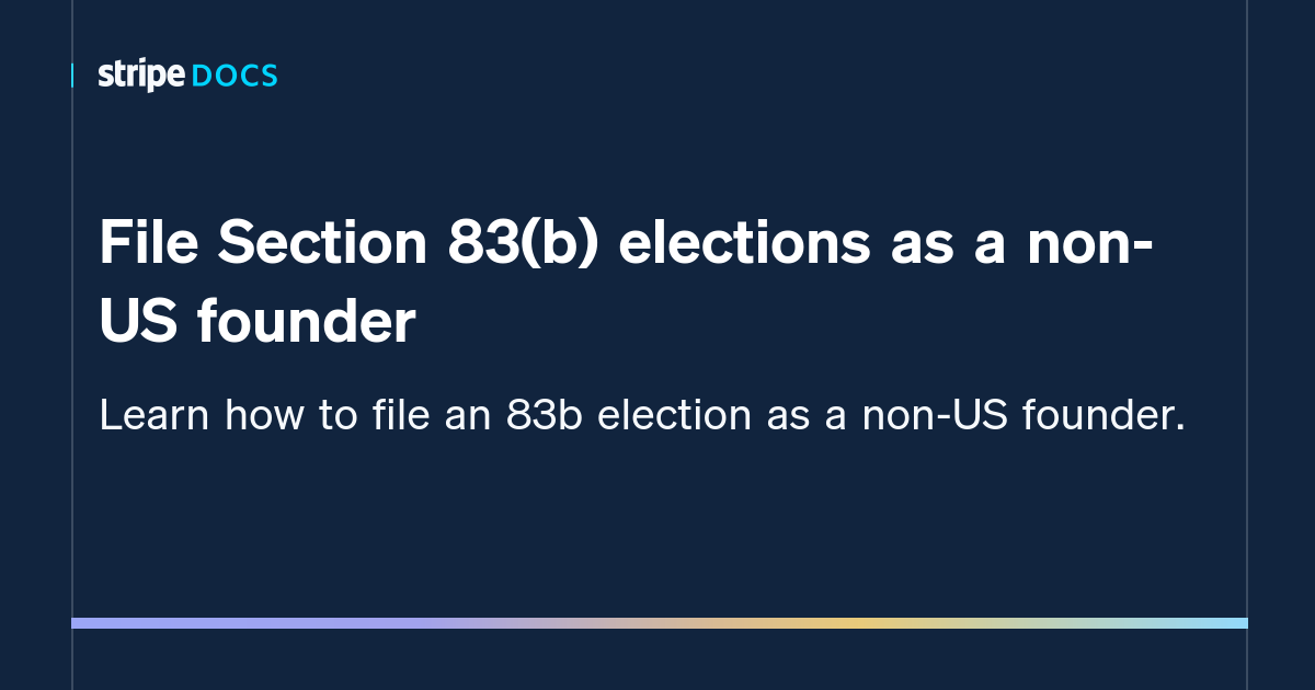 File Section 83(b) Elections As A Non-US Founder | Stripe Documentation