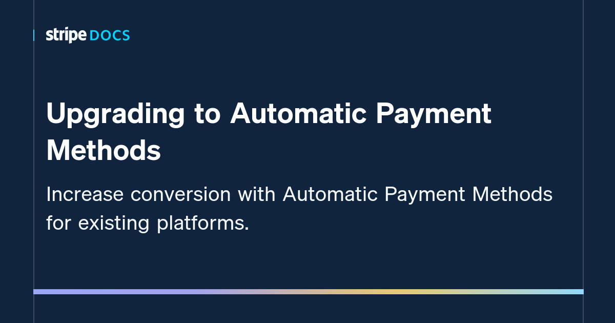 upgrading-to-automatic-payment-methods-stripe-documentation