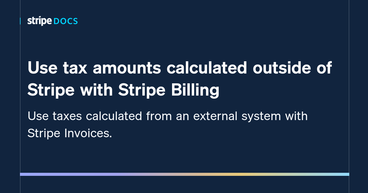 Use tax amounts calculated outside of Stripe with Stripe Billing ...