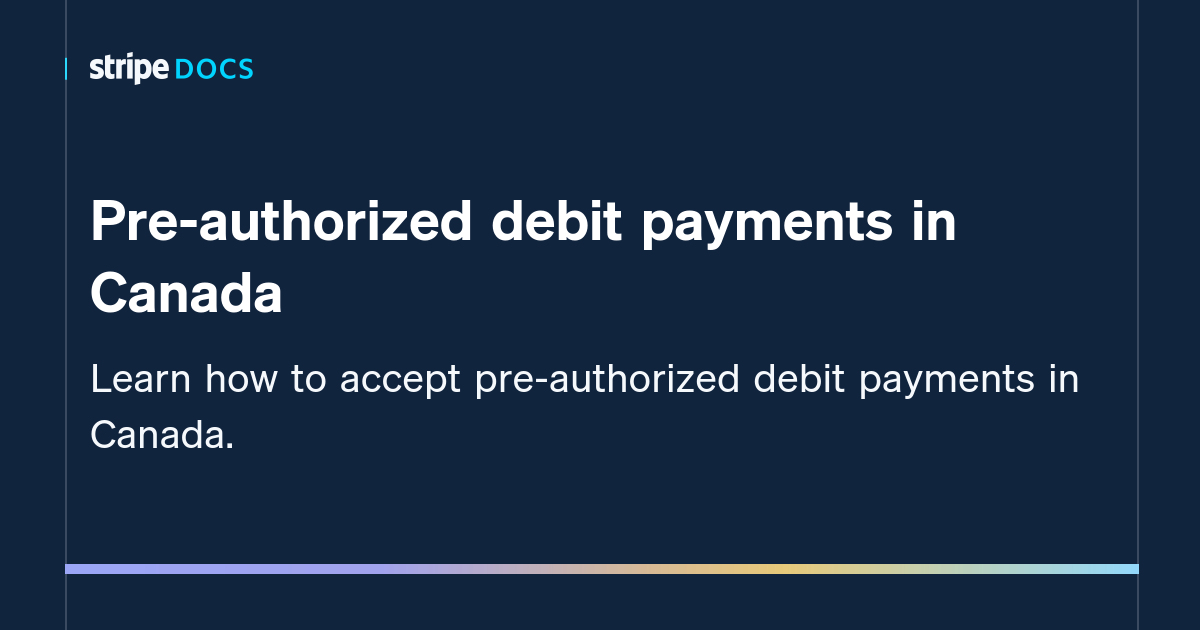 Pre authorized Debit Payments In Canada Stripe Documentation