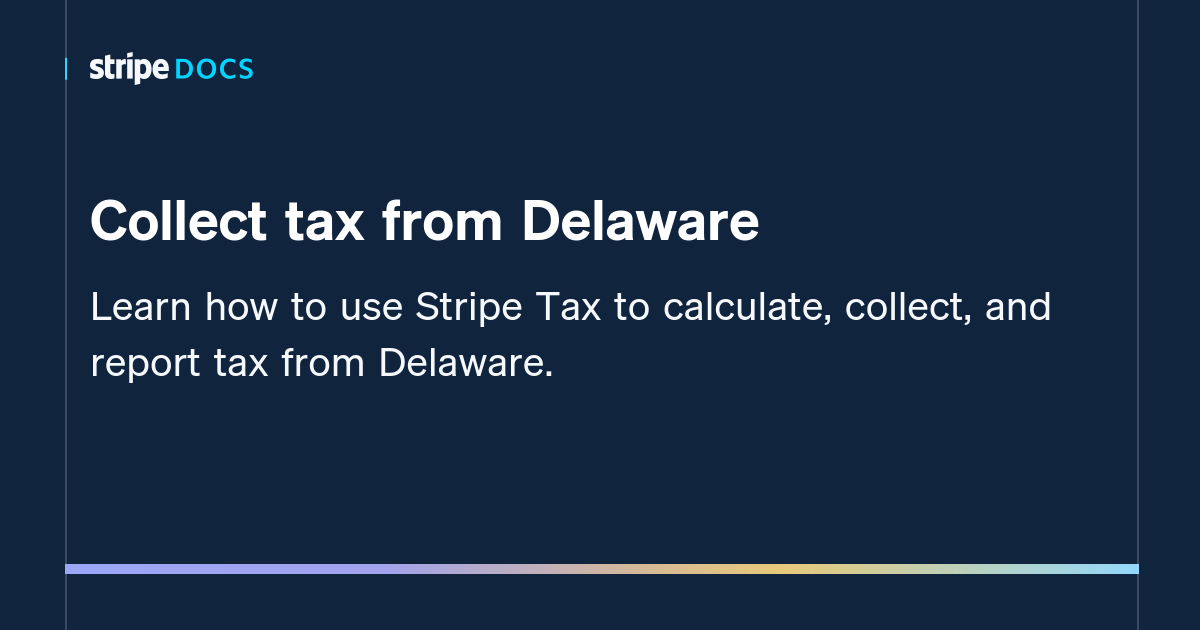 Collect tax from Delaware Stripe Documentation