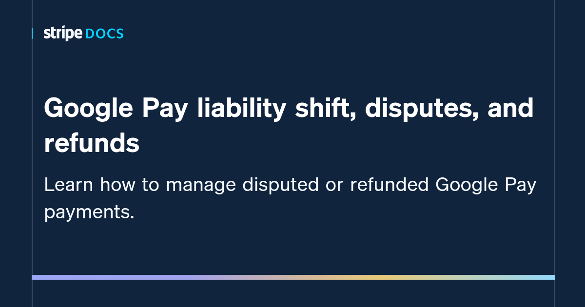 Google Pay liability shift, disputes, and refunds | Stripe Documentation